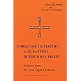 Christian Initiation and Baptism in the Holy Spirit: Evidence from the First Eight Centuries; Second, Revised Edition (Michael Glazier Books)