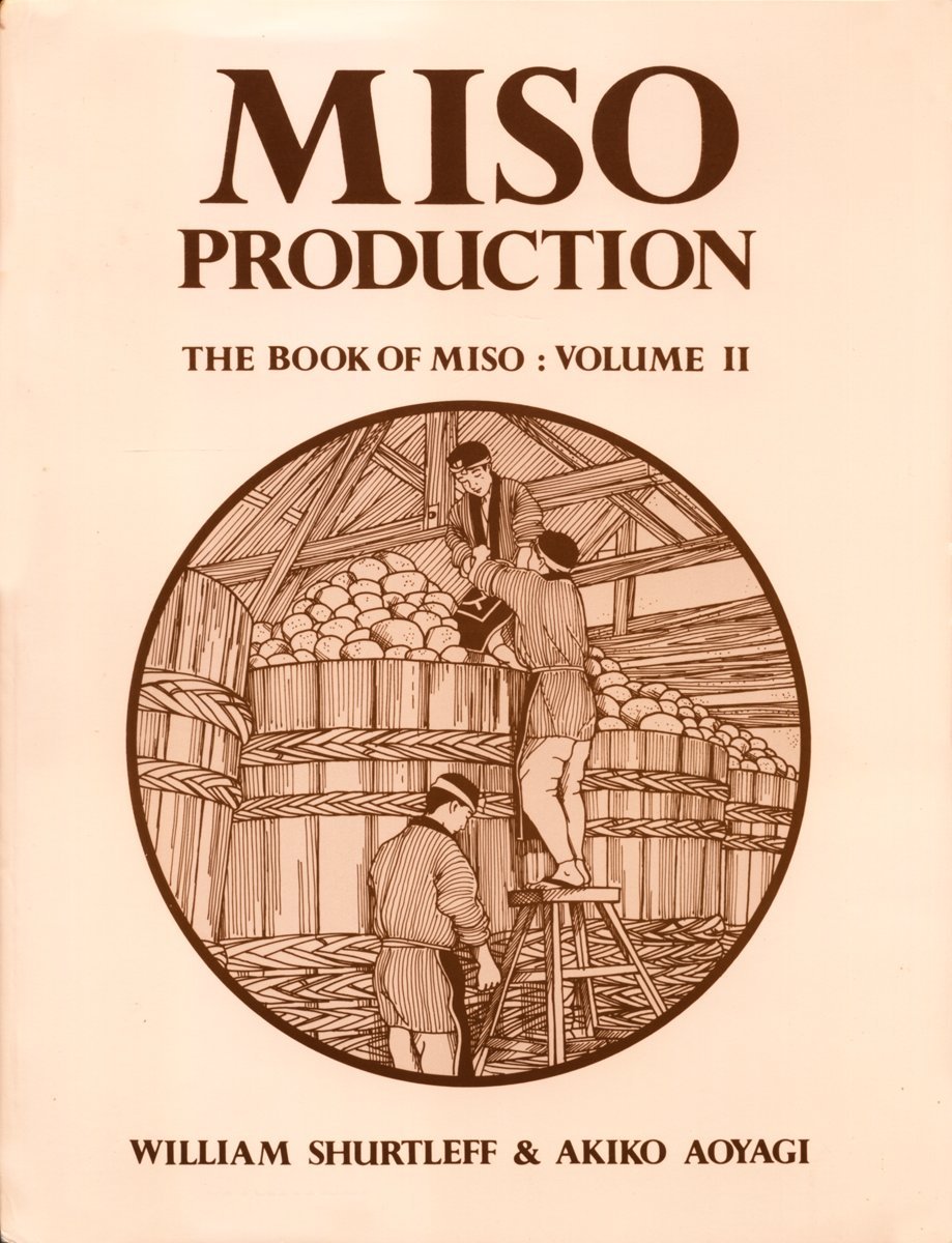Miso Production The Book Of Miso Volume Ii William Shurtleff Akiko Aoyagi 9781570673702 Amazon Com Books