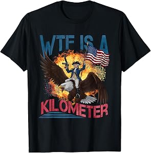 WTF is A Kilometer Funny 4th of July Founding Father T-Shirt