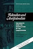 Federalists and Antifederalists: The Debate Over the Ratification of the Constitution (Constitutional Heritage Series)