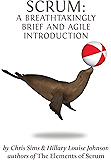 Scrum: a Breathtakingly Brief and Agile Introduction