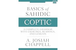 Basics of Sahidic Coptic: A Complete Grammar with Exercises, Readings, and Lexicon