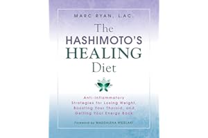 The Hashimoto's Healing Diet: Anti-inflammatory Strategies for Losing Weight, Boosting Your Thyroid, and Getting Your Energy 