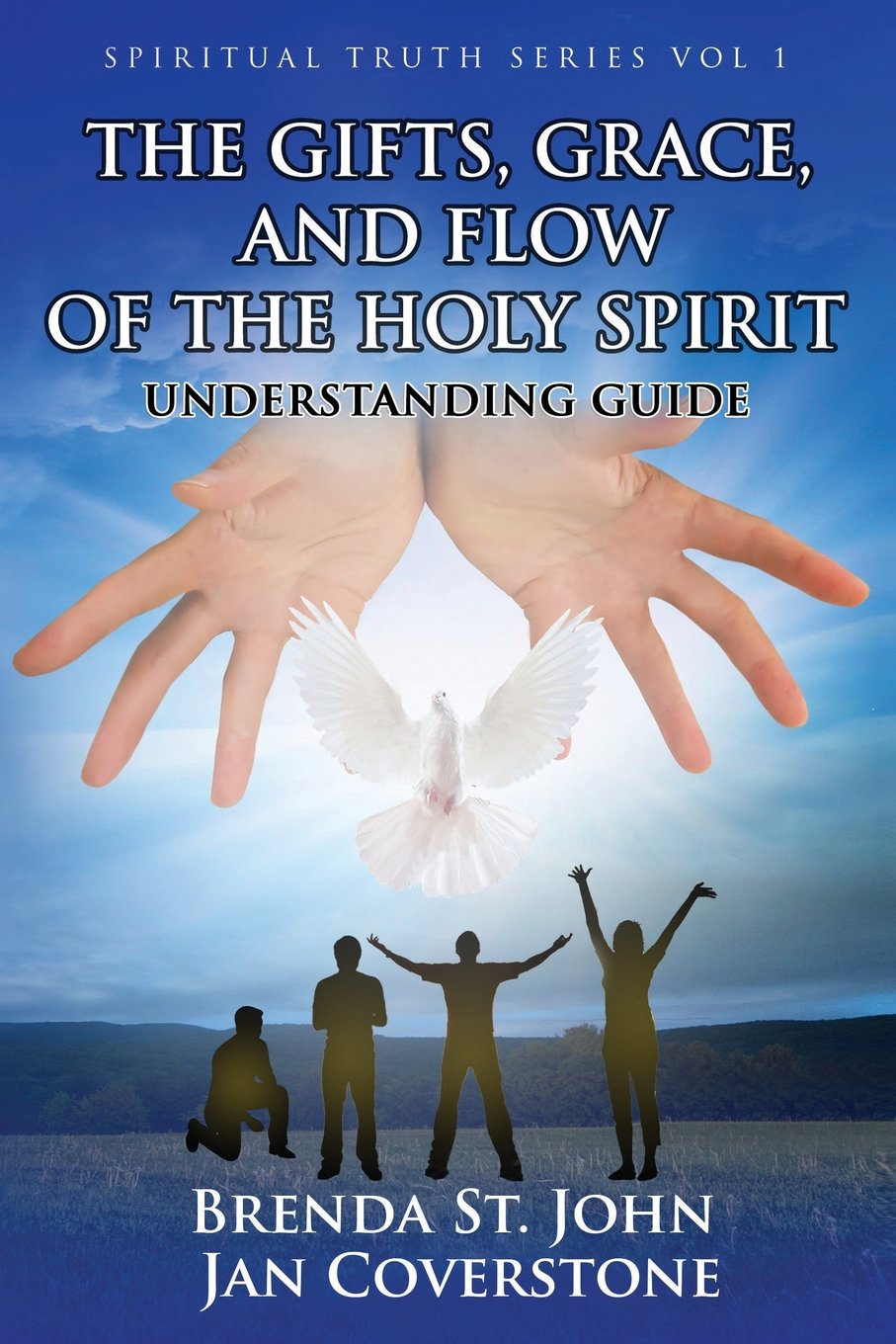 The Gifts Grace And Flow Of The Holy Spirit Understanding Guide Spiritual Truth Series Volume 1 St John Brenda Coverstone Jan Amazon Com Books
