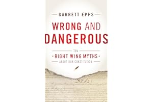 Wrong and Dangerous: Ten Right Wing Myths about Our Constitution