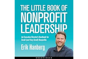 The Little Book of Nonprofit Leadership: An Executive Director's Handbook for Small (and Very Small) Nonprofits
