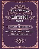 The Curious Bartender: The artistry and alchemy of creating the perfect cocktail