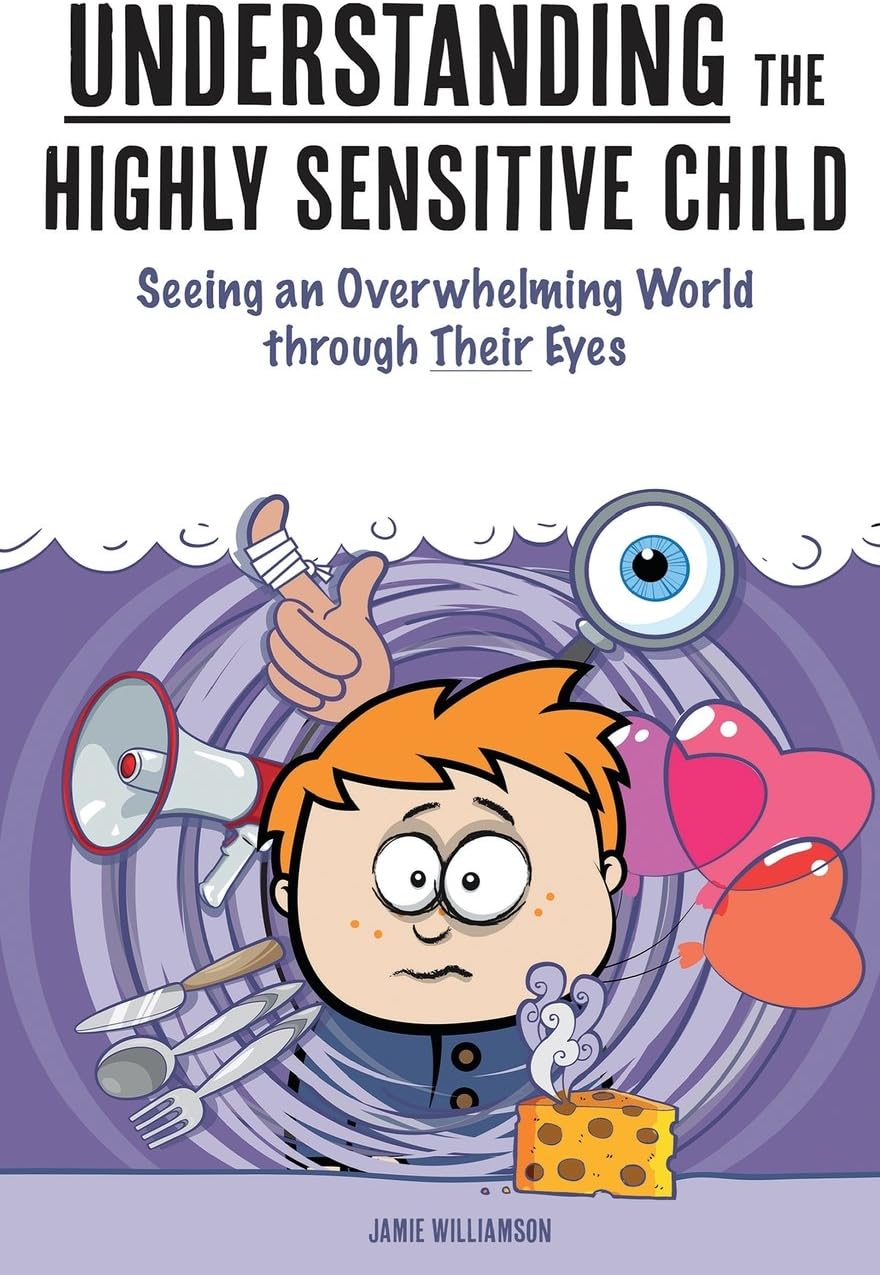 Understanding the Highly Sensitive Child: Seeing an Overwhelming World through Their Eyes: 1 (A Nutshell Guide)