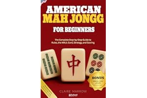 American Mah Jongg for Beginners: The Complete Step-by-Step Guide to Rules, the NMJL Card, Strategy, and Scoring
