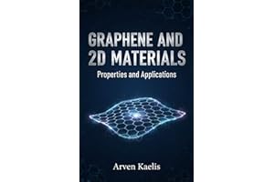Graphene and 2D Materials: Properties and Applications (Materials Science and Engineering Book 1)