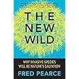 The New Wild: Why Invasive Species Will Be Nature's Salvation