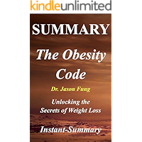 Summary - The Obesity Code By Jason Fung: Unlocking the Secrets of Weight Loss (The Obesity Code: A Full Book Summary - Book, Paperback,Hardcover,Summary 1)