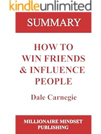 Summary: How to Win Friends and Influence People by Dale Carnegie | Key Ideas in 1 Hour or Less (up-to-date real-world examples included)