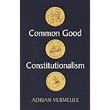 Common Good Constitutionalism: Recovering the Classical Legal Tradition