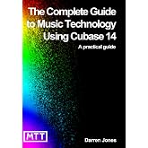 The Complete Guide to Music Technology using Cubase 14