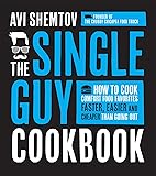 The Single Guy Cookbook: How to Cook Comfort Food Favorites Faster, Easier and Cheaper than Going Out