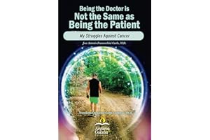 Being the Doctor is Not the Same as Being the Patient: My Struggles Against Cancer