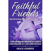 Faithful Friends Devotional Bible Study Journal: A friendship devotional for women celebrating faith, love, and soulful sisterhood