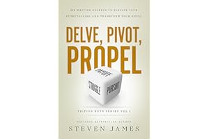 Delve, Pivot, Propel : 350 Writing Secrets to Elevate Your Storytelling and Transform Your Novel (Fiction Keys Series)