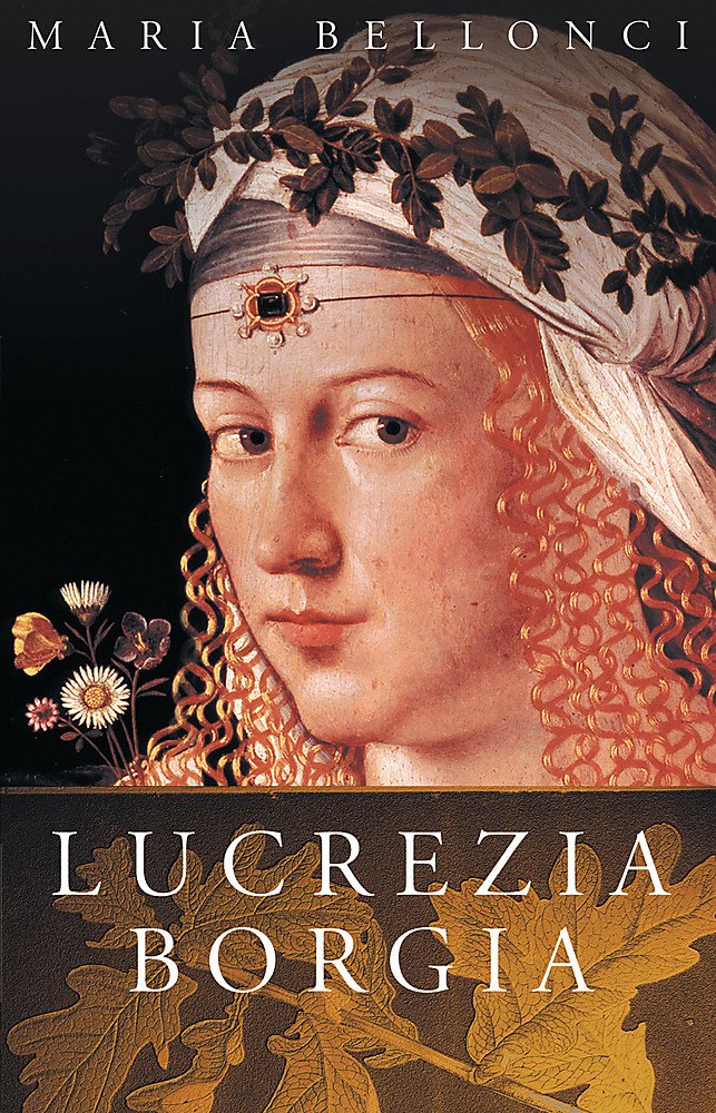 The Life And Times Of Lucrezia Borgia Women In History Bellonci Maria Amazon Com Books