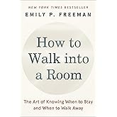 How to Walk into a Room: The Art of Knowing When to Stay and When to Walk Away
