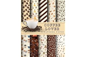 COFFEE LOVER SCRAPBOOK PAPER: Double-Sided Craft Paper For Card Making, Origami, and Decorative Scrapbooking Paper for Junk J