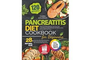 Pancreatitis Diet Cookbook for Beginners: Full-Color Edition. 120 Low-Fat, Anti-Inflammatory Recipes to Relieve Pain & Preven