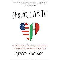 Homelands: Four Friends, Two Countries, and the Fate of the Great Mexican-American Migration book cover