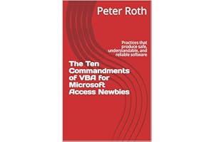 The Ten Commandments of VBA for Microsoft Access Newbies: Practices that produce safe, understandable, and reliable software