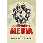 Against the Corporate Media: Forty-two Ways the Press Hates You