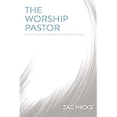 The Worship Pastor: A Call to Ministry for Worship Leaders and Teams