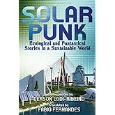 Solarpunk: Ecological and Fantastical Stories in a Sustainable World