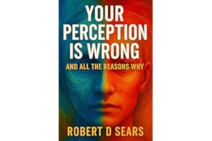 Your Perception is Wrong: And All the Reasons Why