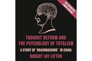 Thought Reform and the Psychology of Totalism: A Study of 'Brainwashing' in China