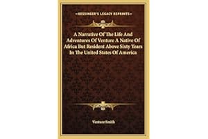 A Narrative Of The Life And Adventures Of Venture A Native Of Africa But Resident Above Sixty Years In The United States Of America