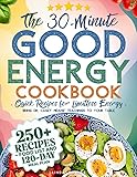 The 30-Minute Good Energy Cookbook • Quick