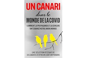 UN CANARI dans le Monde de la COVID: COMMENT LA PROPAGANDE ET LA CENSURE ONT CHANGÉ NOTRE (MON) MONDE (French Edition)