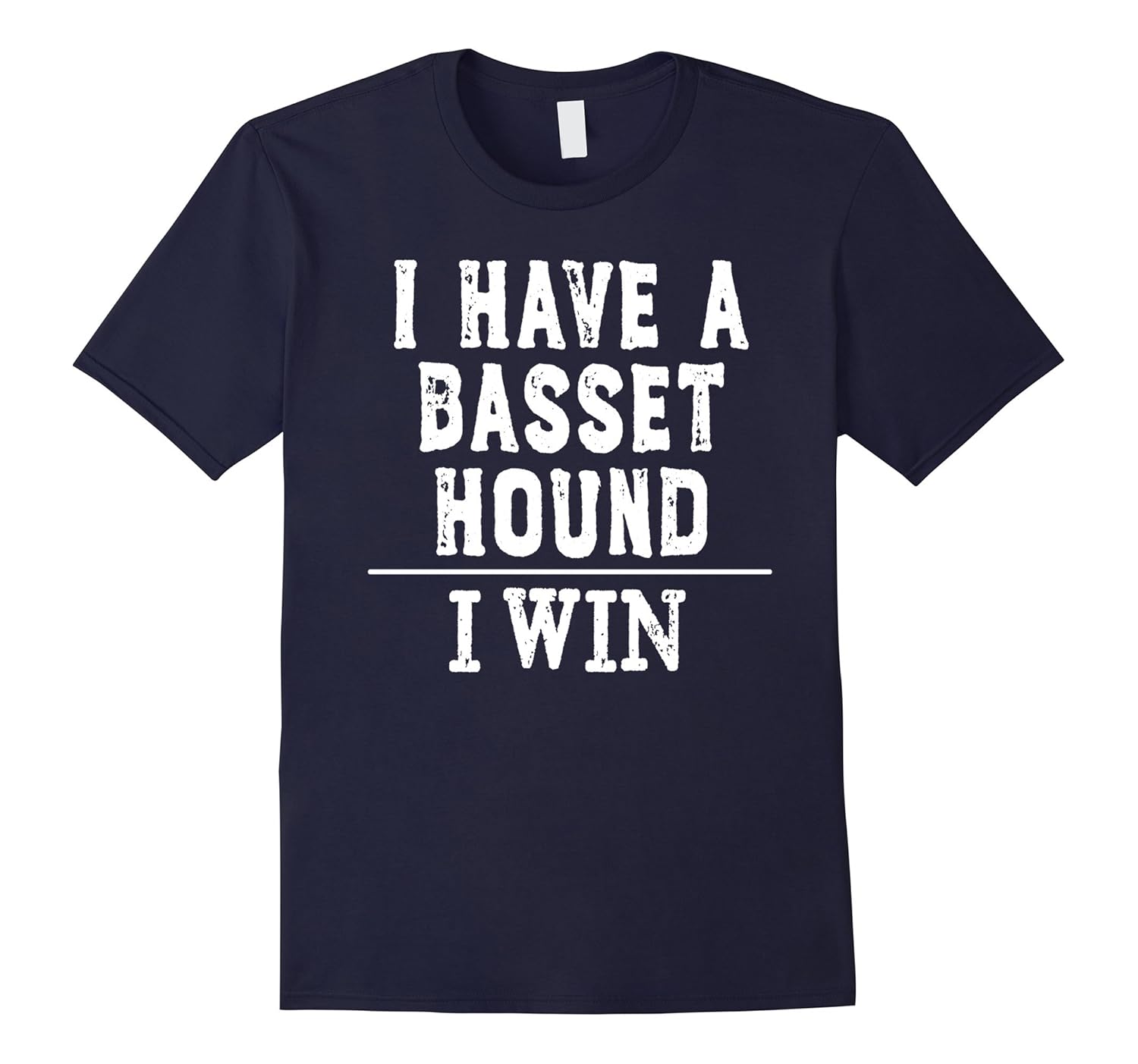 I Have A Basset Hound, I Win - T-Shirt for Dog Owners-ANZ