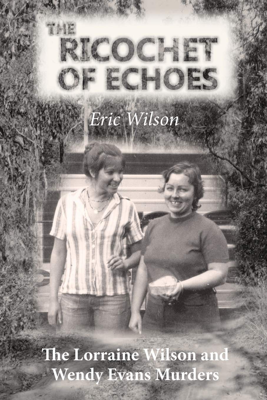 The Ricochet Of Echoes The Lorraine Wilson And Wendy Evans - 