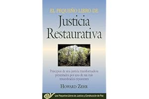 El Pequeno Libro De La Justicia Restaurativa: Principios De Una Justicia Trasnformadora Presentados Por Uno De Sus Mas Renombr (Justice and Peacebuilding)