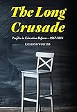 The Long Crusade: Profiles in Education Reform, 1967-2014