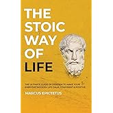 The Stoic way of Life: The ultimate guide of Stoicism to make your everyday modern life Calm, Confident & Positive - Master the Art of Living, Emotional Resilience & Perseverance (Mastering Stoicism)
