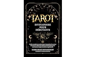 Tarot Divinatoire pour Débutants: Guide complet en couleur pour interpréter les cartes du tarot et utiliser les schémas divin
