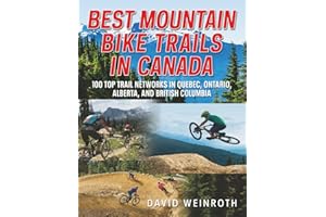 Best Mountain Bike Trails In Canada: 100 Top Trail Networks In Quebec, Ontario, Alberta and British Columbia