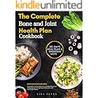 The Complete Bone and Joint Health Plan Cookbook: Quick Delicious Recipes Inspired by Jocelyn Wittstein with Meal Plans and Shopping Lists for Fighting Inflammation and Improving Mobility