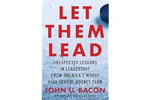 Let Them Lead: Unexpected Lessons in Leadership from America’s Worst High School Hockey Team