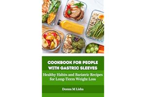 Cookbook for People with Gastric Sleeves: Healthy Habits and Bariatric Recipes for Long-Term Weight Loss