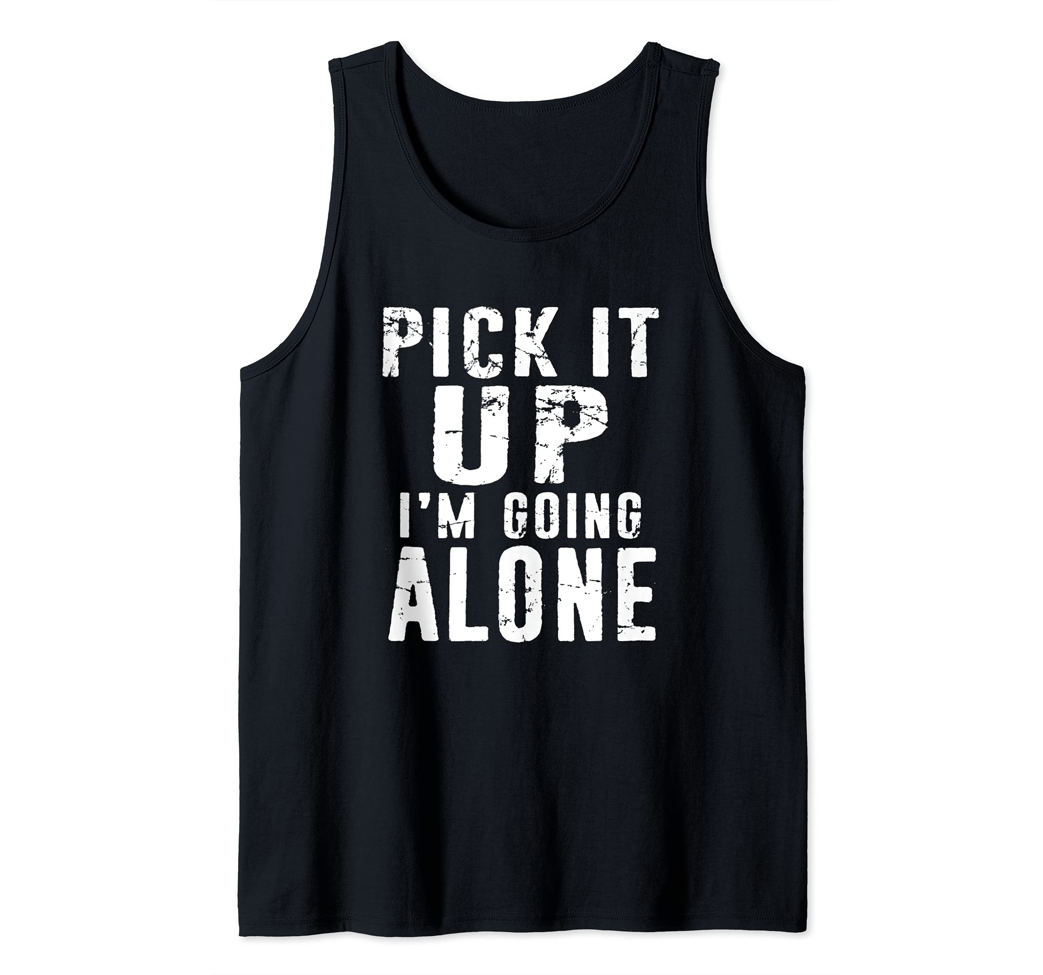 Pick It Up I'm Going Alone funny Card Game distressed Design Tank Top