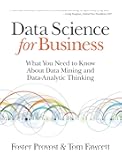 Data Science for Business: What You Need to Know about Data Mining and Data-Analytic Thinking