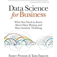 Data Science for Business: What You Need to Know about Data Mining and Data-Analytic Thinking